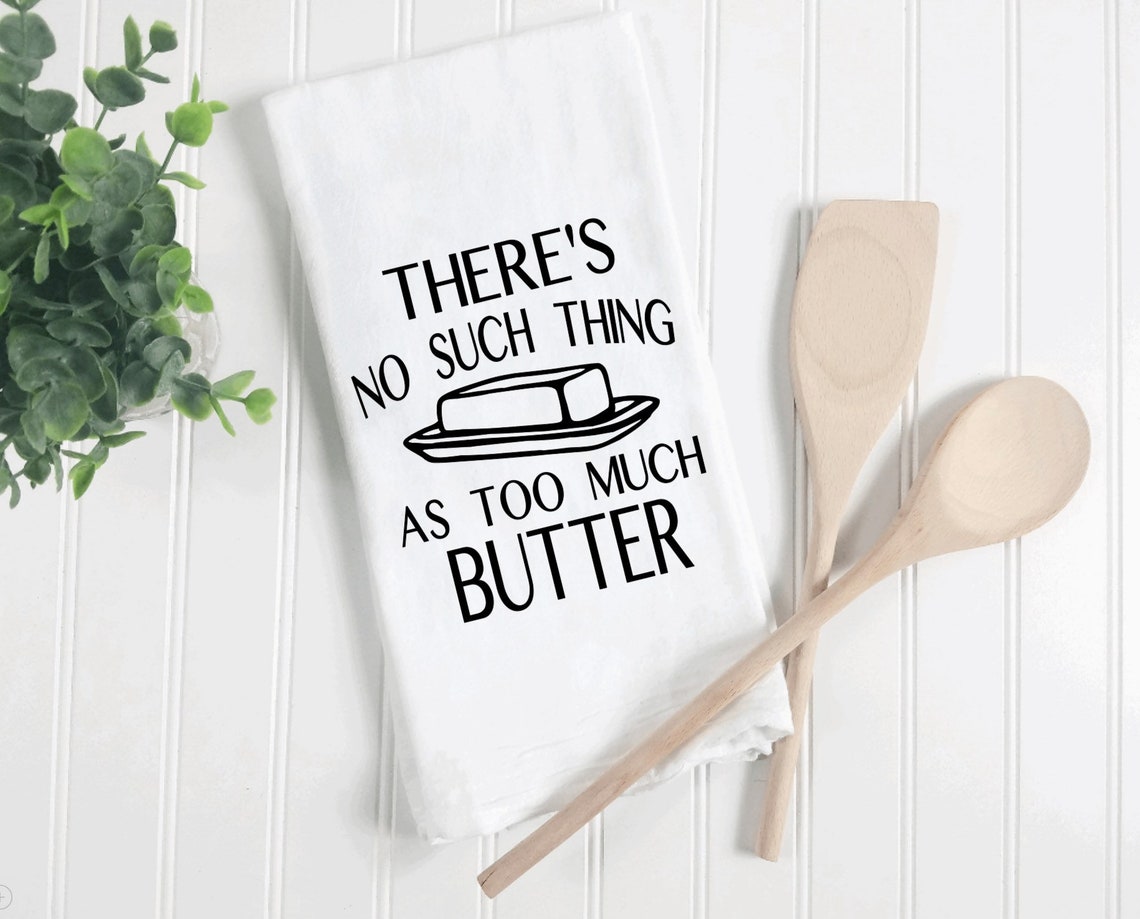 There's No Such Thing as Too Much Butter Dish Towels Etsy