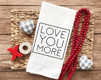 Love you more flour sack tea towel, valentines kitchen towel, valentines kitchen decor, farmhouse decor, valentines gift, valentines towels