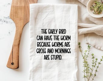 The early bird can have the worm towel,  funny towel with saying, funny kitchen towels, sassy tea towel, funny tea towels, funny adult towel