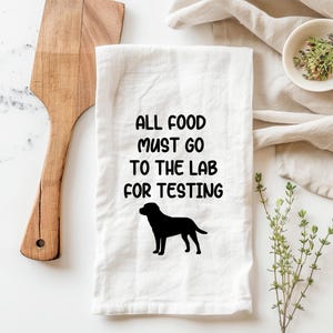 All food must go to the lab for testing towel, funny tea towel, dog kitchen towel, funny dog kitchen towel, lab testing towel, dog mom towel