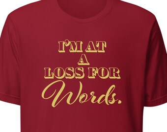 Stay Stylishly Speechless with our 'I'm at a Loss for Words' Short Sleeve Tee - Cool and Comfy!