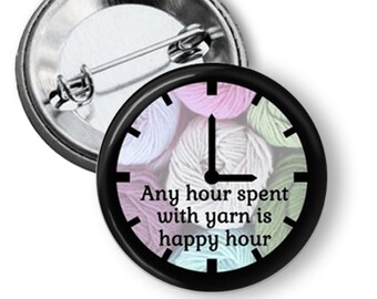 Any hour spent with yarn is happy hour 1.25" or 2.25" Pinback Button Pin Craft Crochet Knitting