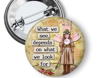 What we see depends on what we look for.  1.25" or 2.25" Pinback Button Pin Vintage Fairy Inspirational