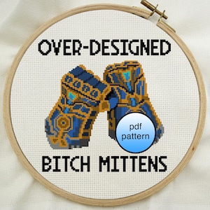 May include: A cross-stitch pattern for a pair of blue and gold mittens with the text "Over-Designed Bitch Mittens" and "pdf pattern" in a blue circle.