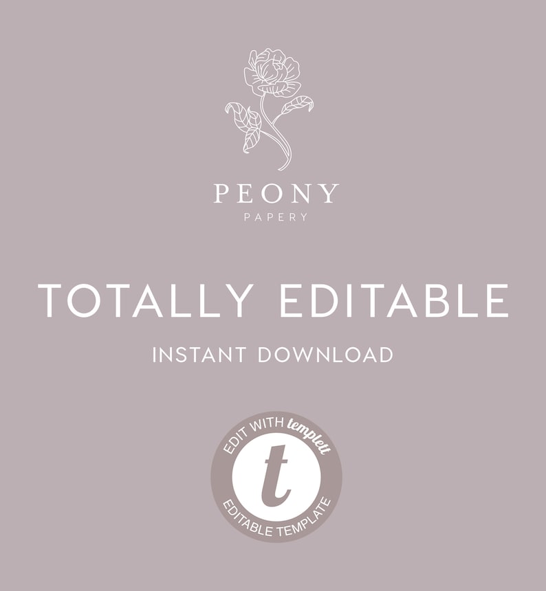 May include: A white outline of a peony flower with leaves, the text "PEONY PAPERY" and the text "TOTALLY EDITABLE INSTANT DOWNLOAD". A white circle with the text "EDIT WITH templett EDITABLE TEMPLATE" and a white letter "t" inside the circle.