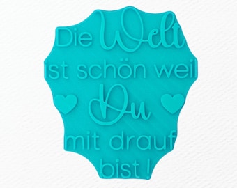 Die Welt ist schön weil du mit drauf bist - Spruch Keramikstempel