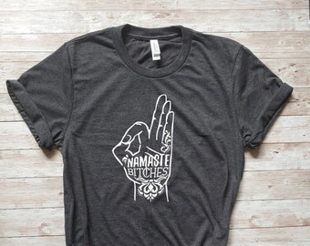 Namaste shirt, namaste bitches shirt, yoga shirt, Yoga gift, Funny shirt, Sarcastic Tshirt, Yoga tshirt, unisex tshirt