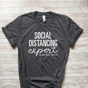 Social Distancing Expert, Social Distance, Quarantine, six feet distance, social distancing before it was cool, Unisex T-Shirt