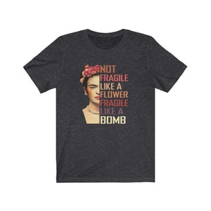 Not Fragile like a flower Fragile like a bomb shirt, Viva la vida, Frida gift, Feminism shirt, holiday gift, Unisex Jersey Short Sleeve Tee