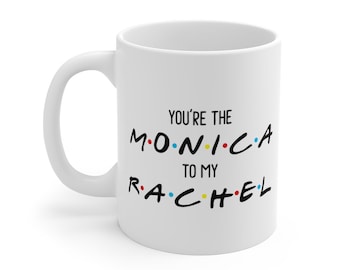 Tu es la Monica pour ma Rachel, Meilleurs amis, Cadeau de l&#39;amitié, Cadeau d&#39;amis, Mug en céramique Meilleurs amis, 11 oz