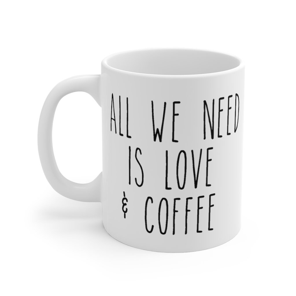 All we need is love and coffee, valentines gift, coffee mug, valentines mug, minimalist gift, rae dunn inspired font, Ceramic Mug 11oz