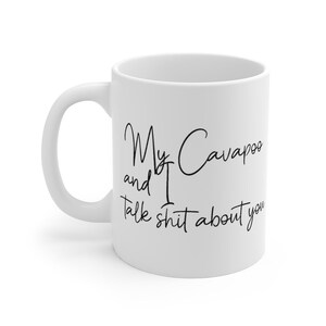 My Cavapoo and I talk Shit about you, funny mug, pet lover gift , minimalist mug, sarcastic mug, office gift, fur mom gift, Ceramic Mug 11oz