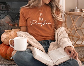 Hey there pumpkin, Fall Pumpkin Shirt, Autumn t-shirt, Fall weather shirt, Autumn gift, thanksgiving shirt, Bella + Canvas unisex shirt