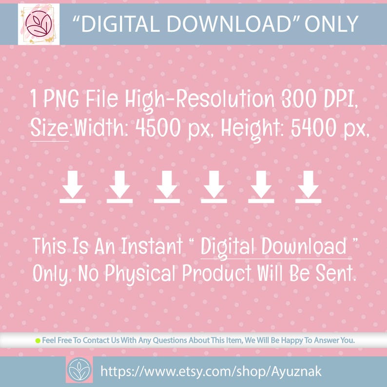 May include: Pink digital download graphic with white text. The text reads "DIGITAL DOWNLOAD ONLY" and details about the file size and resolution. It also states that it is an instant download and no physical product will be sent.