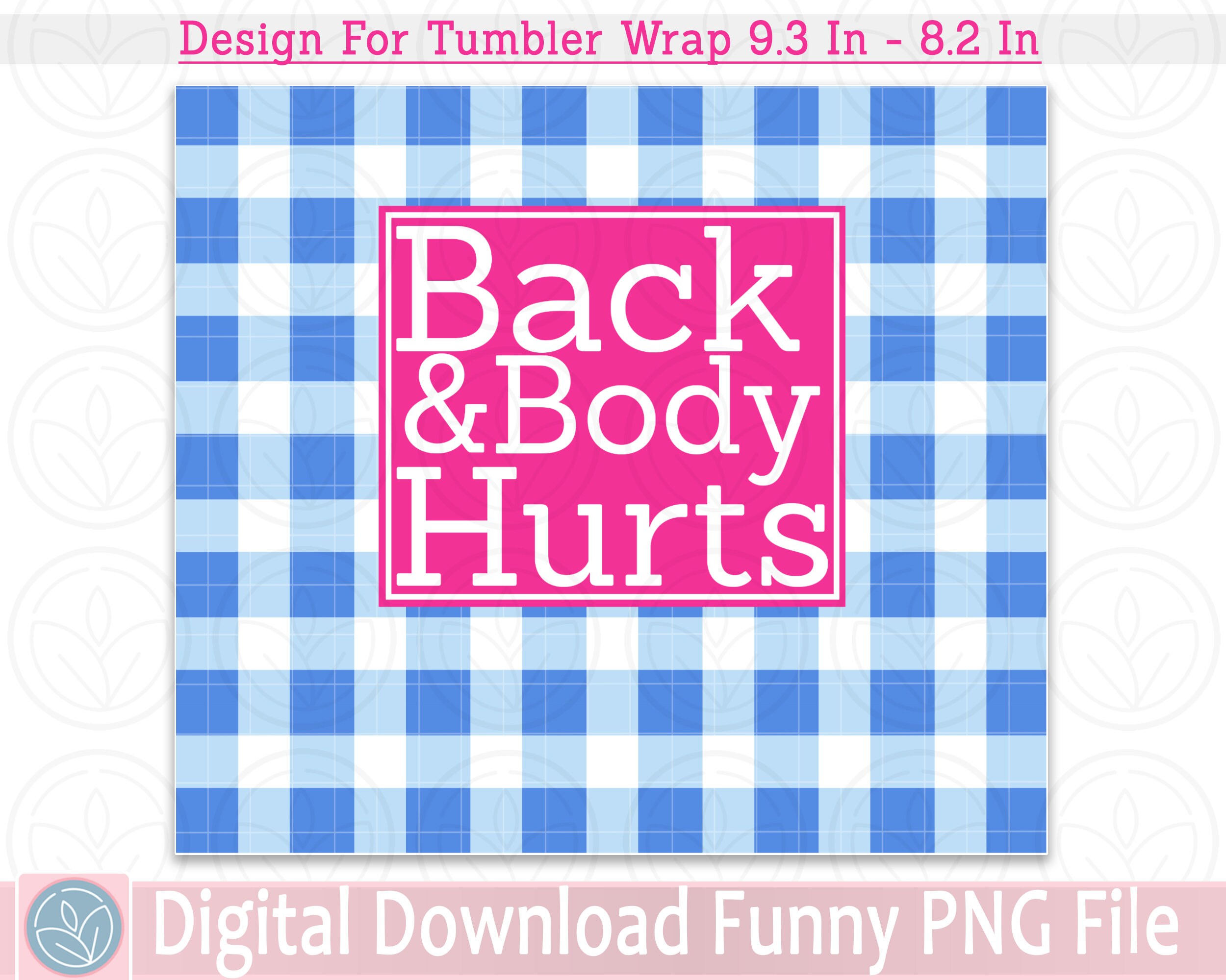 Back and Body Hurts PNG, JPG, Sublimation Skinny Tumbler Wrap 20oz