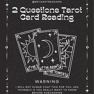 May include: A black graphic featuring three tarot cards labeled The Sun, The Moon, and The Tower. Text reads 2 Questions Tarot Card Reading, @BRITAROTREADINGS, and WARNING I WILL NOT SUGAR COAT THIS FOR YOU, ASK YOURSELF IF YOU REALLY WANT TO KNOW BEFORE PURCHASING.