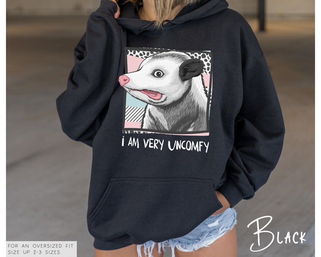 I Am Uncomfy I Am Very Uncomfy Hoodie (available in 9 Colors) • Funny Possum Hoodie ...
