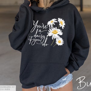 You&#39;re A Daisy If You Do Hoodie (Available in 8 colors) • Tombstone Hoodie • Daisy Hooded Sweatshirt