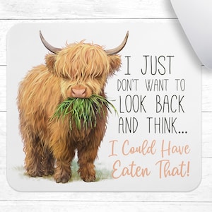 Funny Highland Cow Mousepad • I Just Don&#39;T Want To Look Back And Think... I Could Have Eaten That! • Highland Cow Mouse Pad • Food Humor