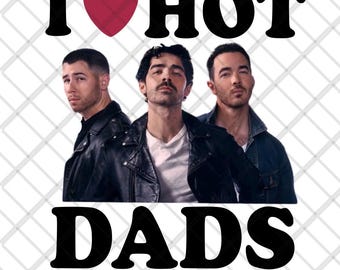 Jonas Brothers I love hot dads PNG – Digital Download for T-Shirts, Posters & More