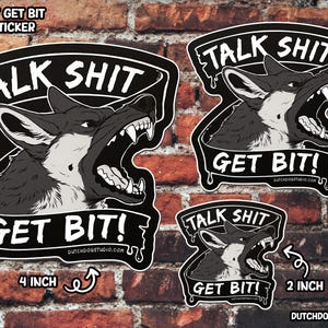 May include: Three black and white vinyl stickers with a snarling wolf head and the text "Talk Shit Get Bit!" The stickers are available in 2, 3, and 4 inch sizes.