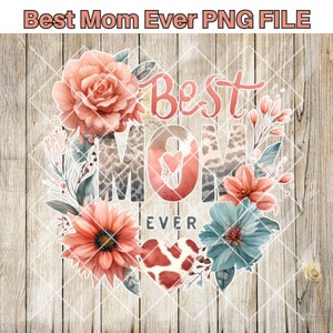 Mejor mamá de todos los tiempos Sublimación floral PNG, Archivo de diseño digital del Día de la Madre, Gráfico de transferencia DTF para camisetas y tazas, Descarga instantánea