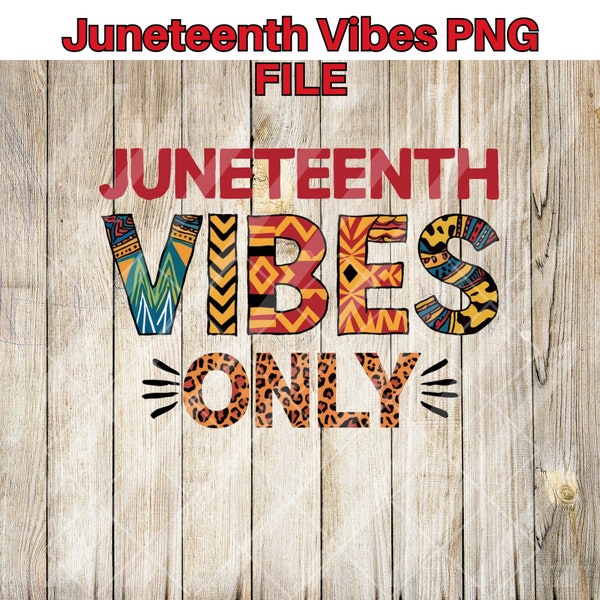 Juneteenth Vibes Only Celebration Design - DTF, Eco Solvent & Sublimation Ready PNG, African Inspired Digital Art for Custom Apparel