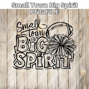 May include: Black and white graphic design with the text "Small town big spirit". The design includes a football, a cheerleader's pom-pom, and stylized lettering.