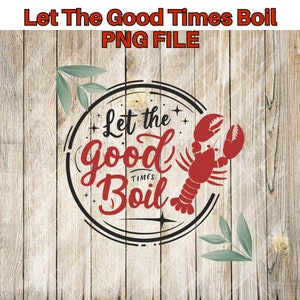 Let the Good Times Boil Festive Seafood Boil PNG | Sublimation & DTF Ready Design for Apparel and  More