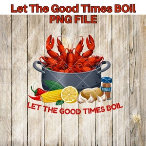 Let the Good Times Boil Festive Seafood Boil PNG | Sublimation & DTF Ready Design for Apparel and  More