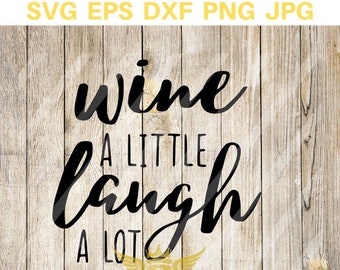 Wine a little, Laugh a lot SVG, wine saying, Wine svg, Funny SVG, instant download - eps, png, svg, dxf Silhouette, Cricut