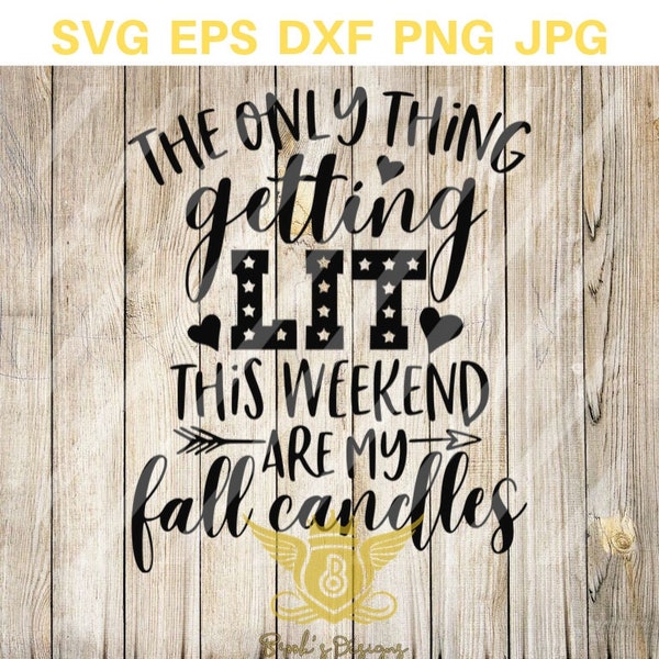 The only thing getting lit are my fall candles svg, fall svg, Thanksgiving SVG, instant download - eps, png, svg, dxf Silhouette, Cricut