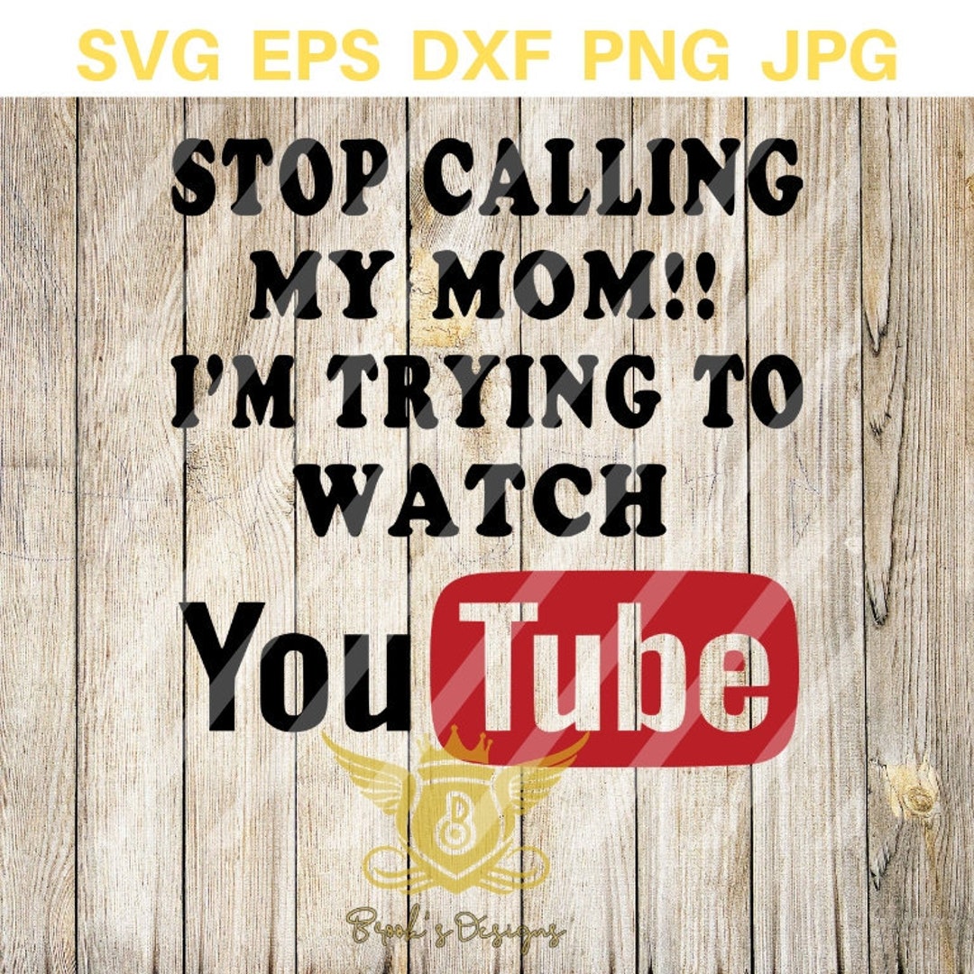 Stop Calling My Mom SVG, Im Trying to Watch, Youtube Svg, Youtube Kids