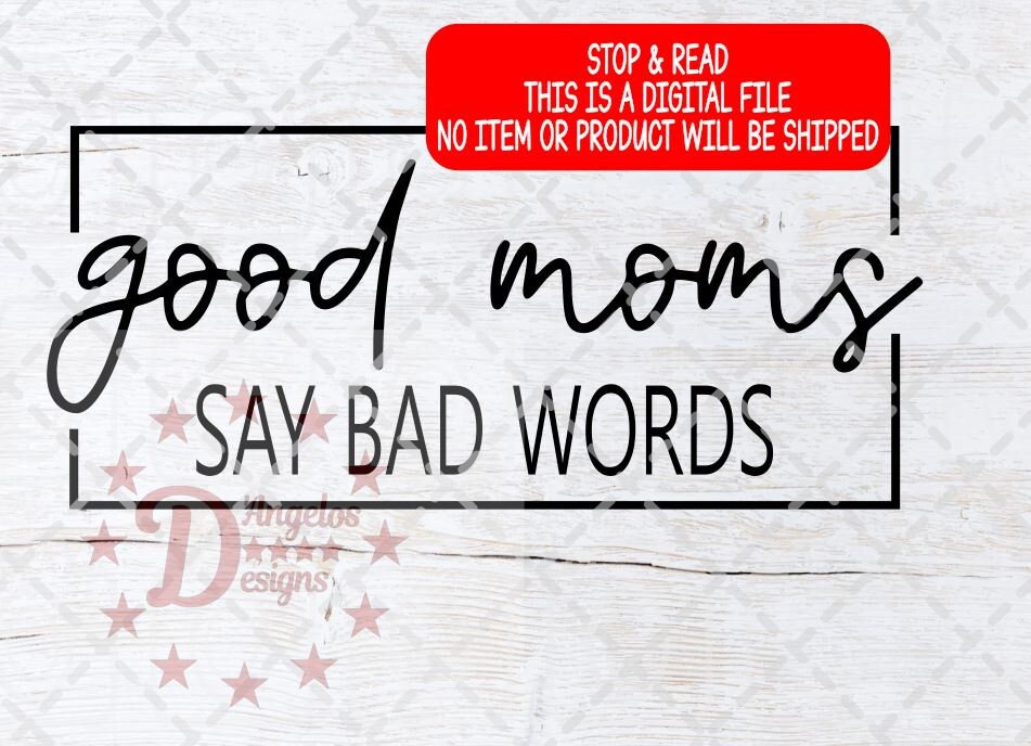 Good Moms Say Bad Words SVG, SVG FILE, Cut File, Silhouette Studio, C…
