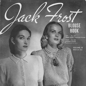 May include: Two women wearing knitted sweaters. The woman on the left is wearing a white ribbed sweater with a collar and buttons. The woman on the right is wearing a white crocheted sweater with a tassel. The text on the page reads "Jack Frost Blouse Book, Left: No. 4301 Ribbed Front Cardigan Blouse, Right: No. 4302 Peasant Blouse, Instructions on Page 2, Volume 43, Price 25c."