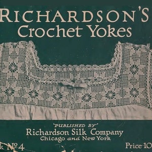 May include: An advertisement for "RICHARDSON'S Crochet Yokes" featuring a detailed, white crocheted yoke with floral patterns. The text includes "PUBLISHED BY Richardson Silk Company, Chicago and New York" and "Look No. 4".