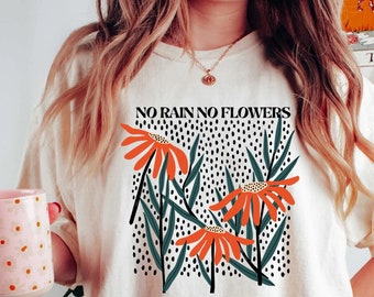 Flower Shirt,  Flower Shirt Aesthetic, Floral Graphic Tee, Oversized No Rain No Flowers Tee, Wildflower T-shirt, Gift For Her