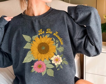 Sunflower - Sunflower Shirt, Floral Sweatshirt, Flower Garden Tee, Womens Fall Shirt, Sunflower Sweatshirt, Sunshine Tee