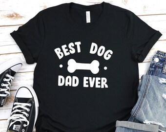 Dog Dad Shirt - Best Dog Dad Ever Shirt - Fathers Day Gift - Dog Lover Gift Funny Shirt Men - Dad Gift Husband Gift Dog Dad Gift