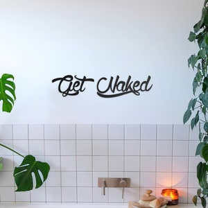 Get Naked Wall Art, Bathroom Wall Decor, Metal Quote Wall Art, Wall Signs, Wedding Gift