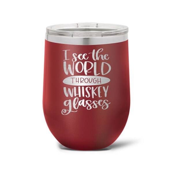 I See The World Through Whiskey Glasses  15 oz. Vacuum Insulated Stemless Wine Tumbler w/Lid - 16 Colors!