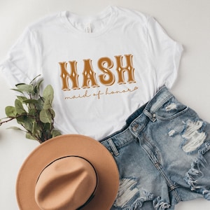 Nash Maid of Honor T-Shirt - Cute Nashville Shirt - Western Shirt - Nashville Tennessee Shirt - Nashville Bachelorette - Nash Bash Shirt