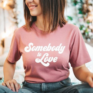 Somebody to Love Retro T-Shirt - Cute Valentines Day Shirt - Womens Valentine Day Shirt - Retro Love Shirt - Women Valentines Day Shirt