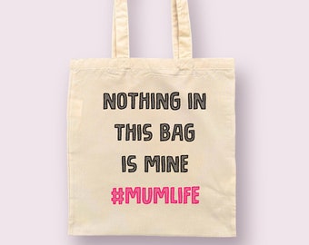 Nothing In This Bag Is Mine Tote Bag | Funny Parent Bag | Reusable Bag | Shopping Bag For Mum