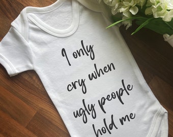 I Only Cry When Ugly People Hold Me Baby Grow Vest Bodysuit, Funny Baby Clothes, Boys Bodysuit, Girls Bodysuit, New Baby Gift