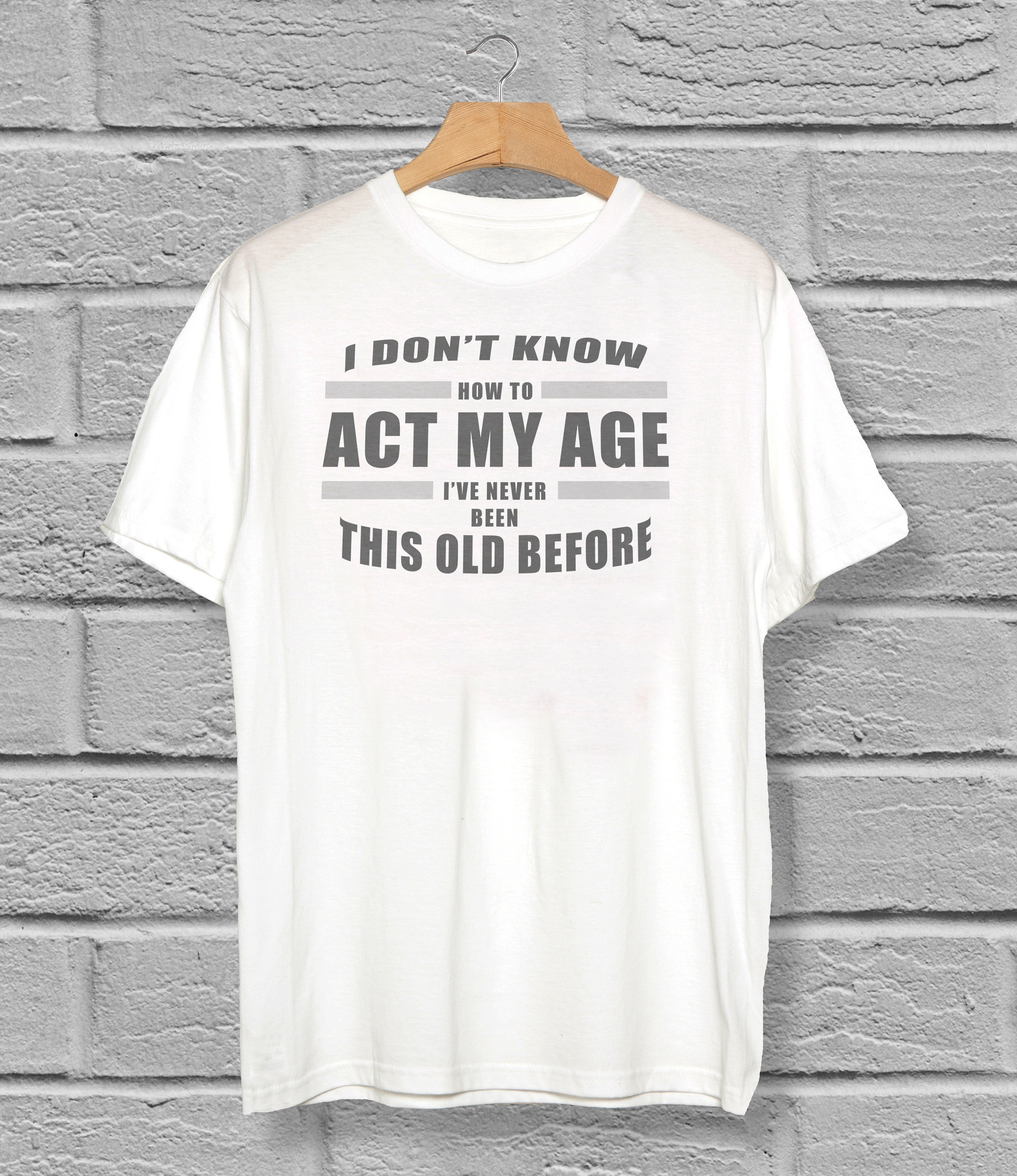 I Don't Know How to Act My Age Funny T-shirt Mens & - Etsy
