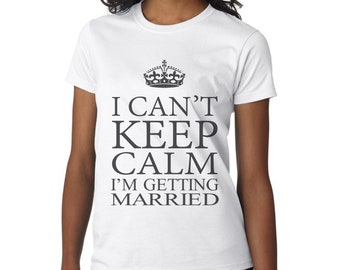 Non riesco a mantenere la calma, mi sto per sposare, maglietta per il giorno del matrimonio, addio al celibato o addio al nubilato