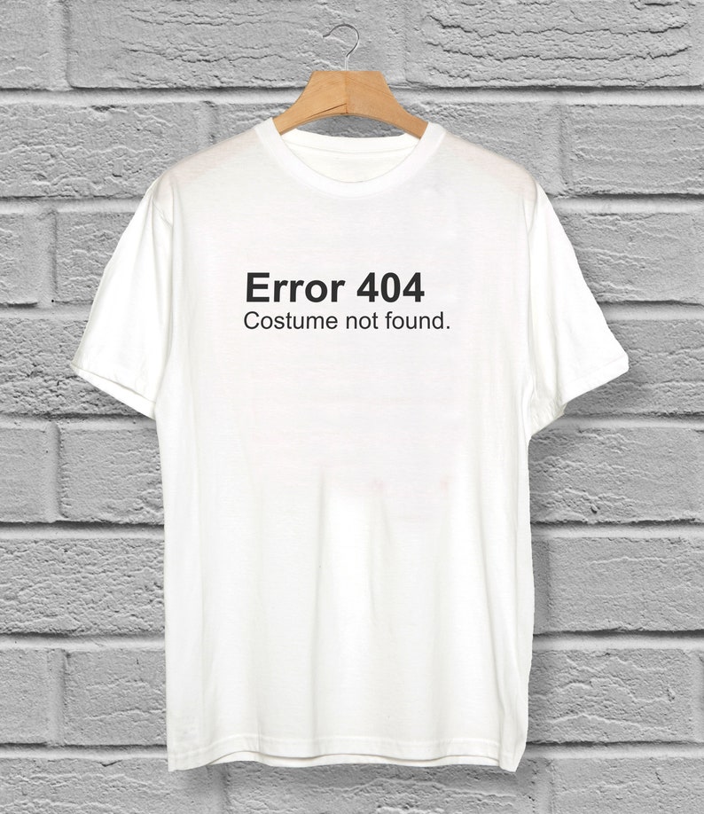 Error 404 Costume Not Found T-Shirt Funny Halloween Costume Christmas or Birthday Costume Geek or Nerd Outfit image 1