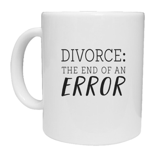 Divorce The End Of An Error Mug, Funny Mug, Funny Divorce Gift, Gift For Him, Gift For Her