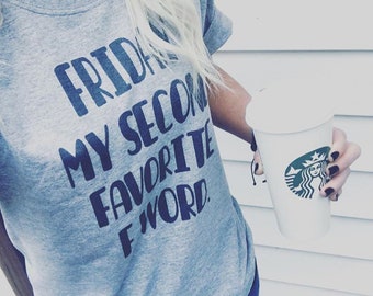 Friday my second favorite, basic tee, unisex T-shirt, graphic T-shirt, Friday f word shirt